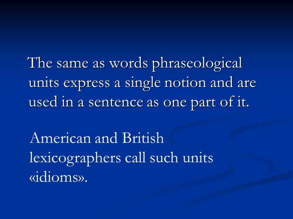 The same as words phraseological units express a single notion and are used in